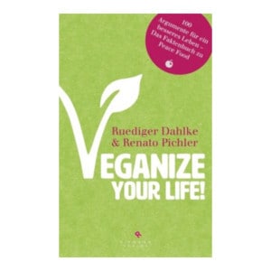 Veganize your life!: Das große Buch des veganen Lebens - Ruediger Dahlke, Renato Pichler