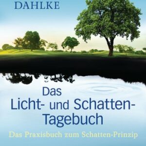 Das Licht- und Schatten-Tagebuch (Ruediger Dahlke)
