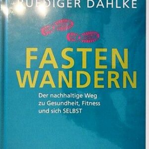 Fasten Wandern (Der nachhaltige Weg zu Gesundheit, Fitness und sich selbst) von Ruediger Dahlke