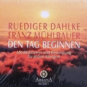 Den Tag beginnen - Meditations CD - Ruediger Dahlke und Franz Mühlbauer